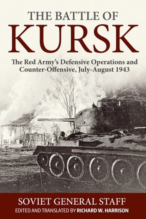The Battle of Kursk: The Red Army�s Defensive Operations and Counter-Offensive, July-August 1943 