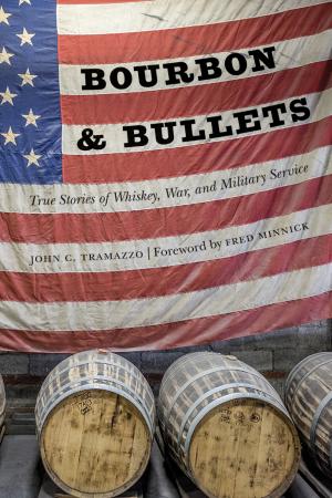 Bourbon and Bullets True Stories of Whiskey War and Military Service