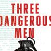 Three Dangerous Men book cover